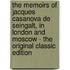 The Memoirs Of Jacques Casanova De Seingalt, In London And Moscow - The Original Classic Edition