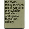 The Swiss Family Robinson Told In Words Of One Syllable (Webster's Portuguese Thesaurus Edition) by Inc. Icon Group International