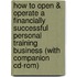 How To Open & Operate A Financially Successful Personal Training Business (with Companion Cd-rom)