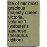 Life Of Her Most Gracious Majesty Queen Victoria, Volume 1 (Webster's Japanese Thesaurus Edition) door Inc. Icon Group International