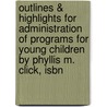 Outlines & Highlights For Administration Of Programs For Young Children By Phyllis M. Click, Isbn by Phyllis Click