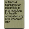 Outlines & Highlights For Essentials Of Pharmacology For Health Occupations By Ruth Woodrow, Isbn by Ruth Woodrow