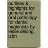 Outlines & Highlights For General And Oral Pathology For Dental Hygienists By Leslie Delong, Isbn door Leslie DeLong