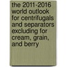 The 2011-2016 World Outlook for Centrifugals and Separators Excluding for Cream, Grain, and Berry door Inc. Icon Group International