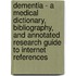 Dementia - A Medical Dictionary, Bibliography, and Annotated Research Guide to Internet References