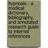 Hypnosis - A Medical Dictionary, Bibliography, and Annotated Research Guide to Internet References