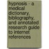 Hypnosis - A Medical Dictionary, Bibliography, and Annotated Research Guide to Internet References