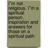 I''m Not Religious. I''m a Spiritual Person. Inspiration and answers for those on a spiritual path door Susan D. Sammarco