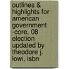 Outlines & Highlights For American Government -Core, 08 Election Updated By Theodore J. Lowi, Isbn door Theodore Lowi