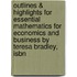Outlines & Highlights For Essential Mathematics For Economics And Business By Teresa Bradley, Isbn