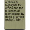 Outlines & Highlights For Ethics And The Business Of Biomedicine By Denis G. Arnold (Editor), Isbn door Don (Editor)