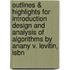 Outlines & Highlights For Introduction Design And Analysis Of Algorithms By Anany V. Levitin, Isbn