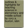 Outlines & Highlights For Teaching Science In Elementary And Middle School By Cory A. Buxton, Isbn door Cram101 Reviews