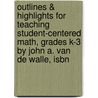 Outlines & Highlights For Teaching Student-Centered Math, Grades K-3 By John A. Van De Walle, Isbn door John Walle
