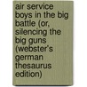 Air Service Boys In The Big Battle (Or, Silencing The Big Guns (Webster's German Thesaurus Edition) door Inc. Icon Group International