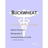 Buckwheat - A Medical Dictionary, Bibliography, and Annotated Research Guide to Internet References by Icon Health Publications