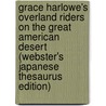 Grace Harlowe's Overland Riders On The Great American Desert (Webster's Japanese Thesaurus Edition) by Inc. Icon Group International