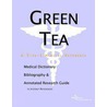 Green Tea - A Medical Dictionary, Bibliography, and Annotated Research Guide to Internet References by Icon Health Publications