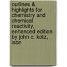 Outlines & Highlights For Chemistry And Chemical Reactivity, Enhanced Edition By John C. Kotz, Isbn door John Kotz