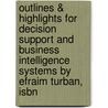 Outlines & Highlights For Decision Support And Business Intelligence Systems By Efraim Turban, Isbn by Efraim Turban