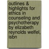 Outlines & Highlights For Ethics In Counseling And Psychotherapy By Elizabeth Reynolds Welfel, Isbn by Elizabeth Welfel