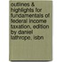 Outlines & Highlights For Fundamentals Of Federal Income Taxation, Edition By Daniel Lathrope, Isbn