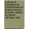 Outlines & Highlights For Fundamentals Of Federal Income Taxation, Edition By Daniel Lathrope, Isbn door Daniel Lathrope