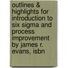 Outlines & Highlights For Introduction To Six Sigma And Process Improvement By James R. Evans, Isbn door James Evans