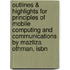 Outlines & Highlights For Principles Of Mobile Computing And Communications By Mazliza Othman, Isbn