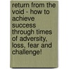 Return From The Void - How to achieve success through times of adversity, loss, fear and challenge! door Joanna Knight
