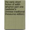 The Early Short Fiction Of Edith Wharton Part One (Webster's Chinese Traditional Thesaurus Edition) door Inc. Icon Group International