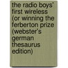 The Radio Boys' First Wireless (Or Winning The Ferberton Prize (Webster's German Thesaurus Edition) door Inc. Icon Group International