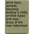 Alicia Keys, Ashanti, Beyonce, Destiny''s Child, Jennifer Lopez and Mya - Divas of the New Milennium