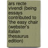 Ars Recte Vivendi (Being Essays Contributed To 'The Easy Chair (Webster's Italian Thesaurus Edition) door Inc. Icon Group International