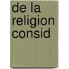 De La Religion Consid by abb� F. de La Mennais