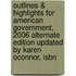 Outlines & Highlights For American Government, 2006 Alternate Edition Updated By Karen Oconnor, Isbn