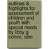 Outlines & Highlights For Assessment Of Children And Youth With Special Needs By Libby G Cohen, Isbn