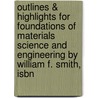 Outlines & Highlights For Foundations Of Materials Science And Engineering By William F. Smith, Isbn by William Smith