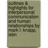Outlines & Highlights For Interpersonal Communication And Human Relationships By Mark L. Knapp, Isbn by Michael Knapp