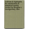 Outlines & Highlights For Introduction To Statistical Quality Control By Douglas C. Montgomery, Isbn door Douglas Montgomery