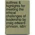 Outlines & Highlights For Meeting The Ethical Challenges Of Leadership By Craig Edward Johnson, Isbn