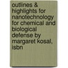 Outlines & Highlights For Nanotechnology For Chemical And Biological Defense By Margaret Kosal, Isbn door Margaret Kosal