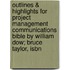 Outlines & Highlights For Project Management Communications Bible By William Dow; Bruce Taylor, Isbn