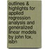 Outlines & Highlights For Applied Regression Analysis And Generalized Linear Models By John Fox, Isbn