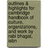 Outlines & Highlights For Cambridge Handbook Of Culture, Organizations, And Work By Rabi Bhagat, Isbn