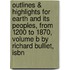 Outlines & Highlights For Earth And Its Peoples, From 1200 To 1870, Volume B By Richard Bulliet, Isbn