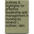 Outlines & Highlights For Effective Leadership And Management In Nursing By Eleanor J. Sullivan, Isbn