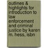 Outlines & Highlights For Introduction To Law Enforcement And Criminal Justice By Karen M. Hess, Isbn