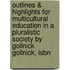 Outlines & Highlights For Multicultural Education In A Pluralistic Society By Gollnick Gollnick, Isbn