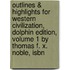 Outlines & Highlights For Western Civilization, Dolphin Edition, Volume 1 By Thomas F. X. Noble, Isbn